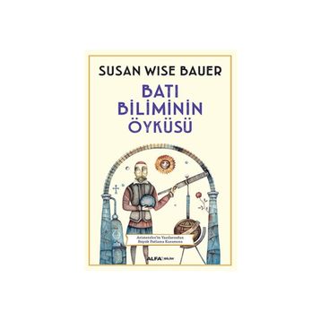 Batı Biliminin Öyküsü - Susan Wise Bauer