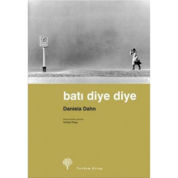 Batı Diye Diye - Daniela Dahn Yılmaz Onay