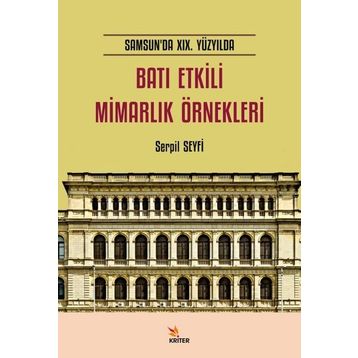 Batı Etkili Mimarlık Örnekleri Samsun`da 19. Yüzyılda Kriter Yayıncılık