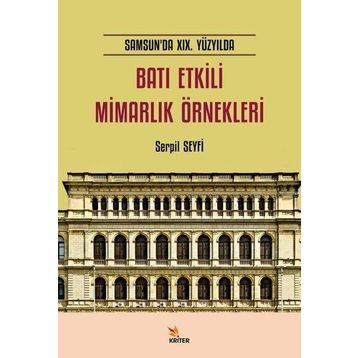 Batı Etkili Mimarlık Örnekleri Samsun`da 19. Yüzyılda Kriter Yayıncılık