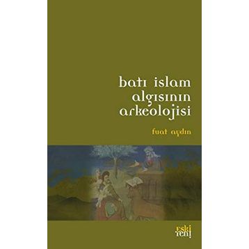 BATI İSLAM ARKEOLOJISININ ALGISI - FUAT AYDIN