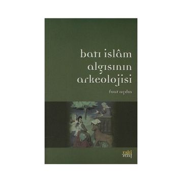 BATI İSLAM ARKEOLOJISININ ALGISI - FUAT AYDIN