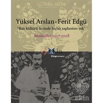 BATI KÜLTÜRÜ ÖNÜNDE HİÇBİR SAPLANTIM YOK MEKTUPLAR 1957-2008 - YÜKSEL ARSLAN;FERIT EDGÜ