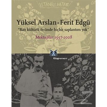 BATI KÜLTÜRÜ ÖNÜNDE HİÇBİR SAPLANTIM YOK MEKTUPLAR 1957-2008 - YÜKSEL ARSLAN;FERIT EDGÜ