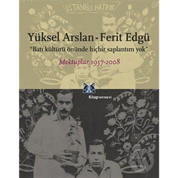 BATI KÜLTÜRÜ ÖNÜNDE HİÇBİR SAPLANTIM YOK MEKTUPLAR 1957-2008 - YÜKSEL ARSLAN;FERIT EDGÜ