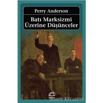 BATI MARKSIZMI ÜZERINE DÜŞÜNCELER - PERRY ANDERSON