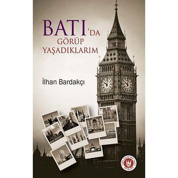 BATI'DA GÖRÜP YAŞADIKLARIM - İLHAN BARDAKÇI