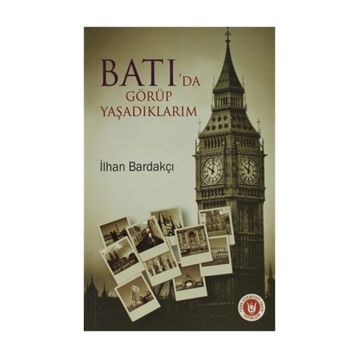BATI'DA GÖRÜP YAŞADIKLARIM - İLHAN BARDAKÇI