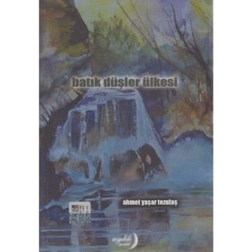 Batık Düşler Ülkesi - Ahmet Yaşar Tezulaş