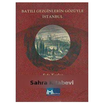 BATILI GEZGINLERIN GÖZÜYLE İSTANBUL - SEFA KAPLAN