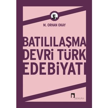 Batılılaşma Devri Türk Edebiyatı - M. Orhan Okay