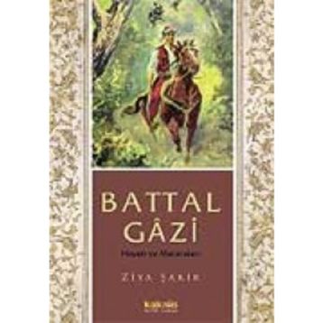 BATTAL GÂZI HAYATI VE MACERALARI - ZIYA ŞAKİR