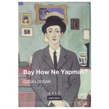 BAY HOW NE YAPMALI? - GENEL