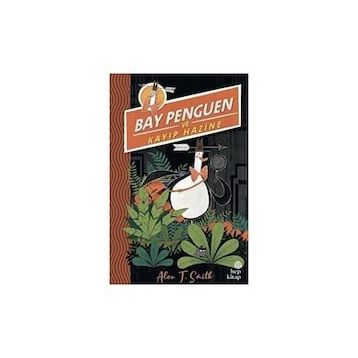 Bay Penguen ve Kayıp Hazine - Alex T. Smith