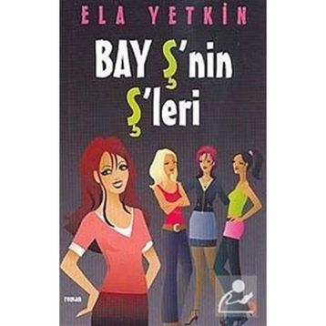 BAY Ş´NİN Ş´LERİ - ELA YETKIN