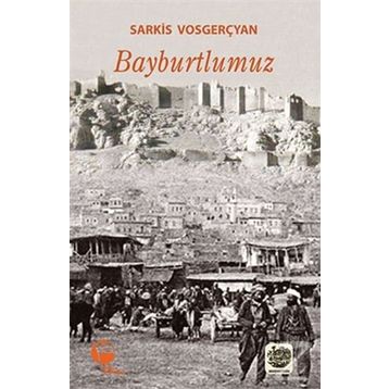 Bayburtlumuz - Sarkis Vosgerçyan
