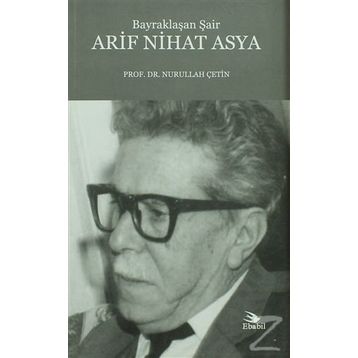 Bayraklaşan Şair Arif Nihat Asya - Nurullah Çetin