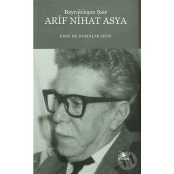 Bayraklaşan Şair Arif Nihat Asya - Nurullah Çetin
