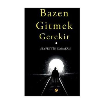 Bazen Gitmek Gerekir - Seyfettin Karakuş
