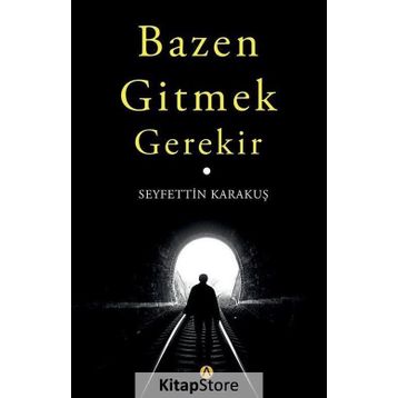 Bazen Gitmek Gerekir - Seyfettin Karakuş