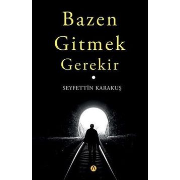 Bazen Gitmek Gerekir - Seyfettin Karakuş