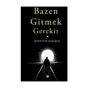 Bazen Gitmek Gerekir - Seyfettin Karakuş