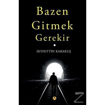 Bazen Gitmek Gerekir - Seyfettin Karakuş