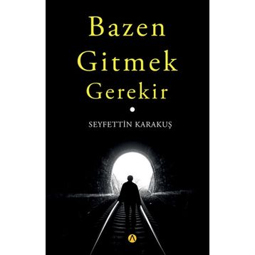 Bazen Gitmek Gerekir - Seyfettin Karakuş
