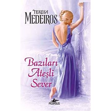 BAZILARI ATEŞLİ SEVER - TERESA MEDEIROS
