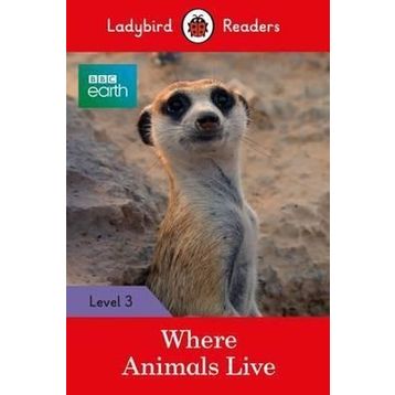 BBC Earth: Where Animals Live - Ladybird Readers Level 3