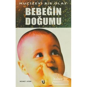 BEBEĞİN DOĞUMU MUCIZEVI BIR OLAY - MEHMET AYDIN