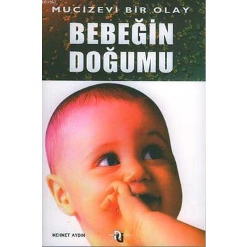 BEBEĞİN DOĞUMU MUCIZEVI BIR OLAY - MEHMET AYDIN