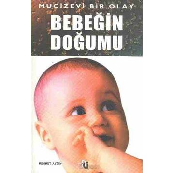 BEBEĞİN DOĞUMU MUCIZEVI BIR OLAY - MEHMET AYDIN