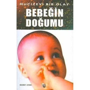 BEBEĞİN DOĞUMU MUCIZEVI BIR OLAY - MEHMET AYDIN