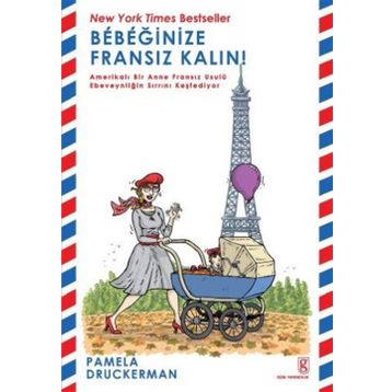 Bebeğinize Fransız Kalın! - Pamela Druckerman