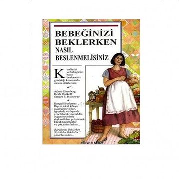 BEBEĞİNİZİ BEKLERKEN NASIL BESLENMELİSİNİZ?