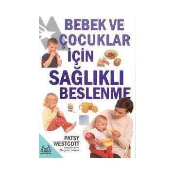 BEBEK VE ÇOCUKLAR İÇİN SAĞLIKLI BESLENME - PATSY WESTCOTT