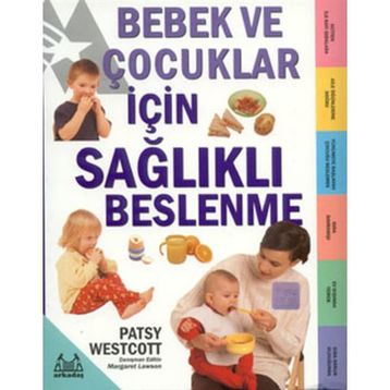 BEBEK VE ÇOCUKLAR İÇİN SAĞLIKLI BESLENME - PATSY WESTCOTT