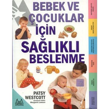 BEBEK VE ÇOCUKLAR İÇİN SAĞLIKLI BESLENME - PATSY WESTCOTT