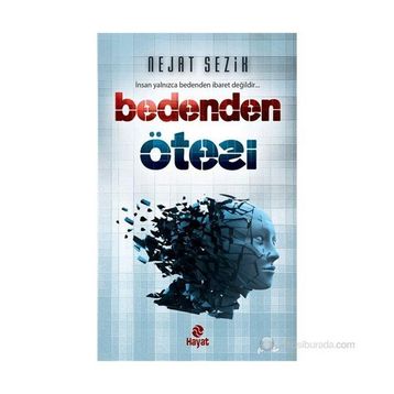 BEDENDEN ÖTESI İNSAN YALNIZCA BEDENDEN İBARET DEĞILDIR - NEJAT SEZIK