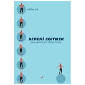 BEDENI EĞİTMEK - ADALET ÇİL