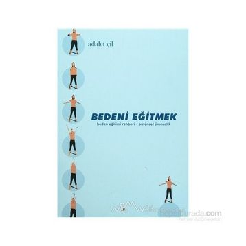 BEDENI EĞİTMEK - ADALET ÇİL