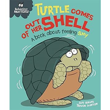 Behaviour Matters: Turtle Comes Out Of Her Shell - A Book About Feeling Shy