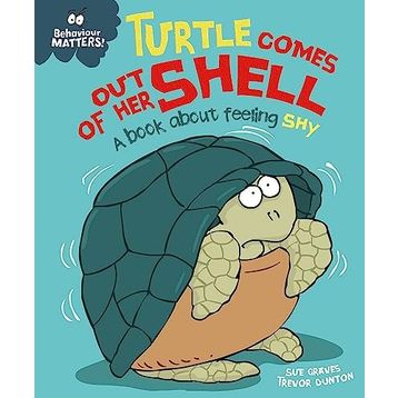 Behaviour Matters: Turtle Comes Out Of Her Shell - A Book About Feeling Shy