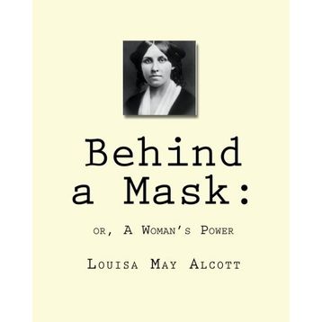 Behind A Mask Or A Woman's Power - Louisa May Alcott