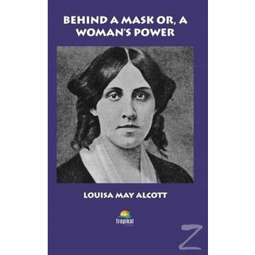 Behind A Mask Or A Woman's Power - Louisa May Alcott