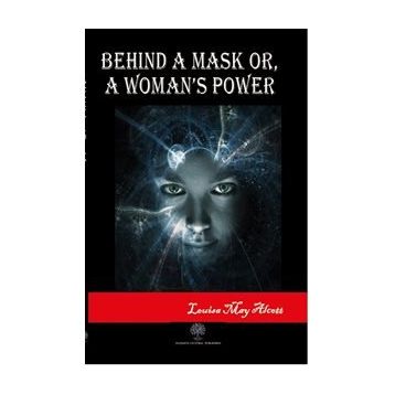 Behind A Mask Or A Woman's Power - Louisa May Alcott