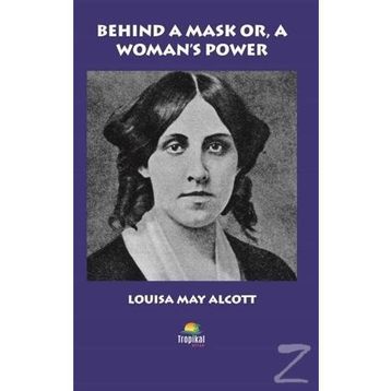Behind A Mask Or A Woman's Power - Louisa May Alcott