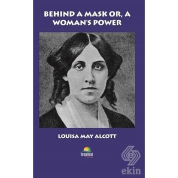 Behind A Mask Or A Woman's Power - Louisa May Alcott
