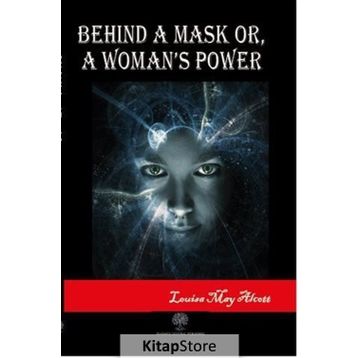 Behind A Mask Or A Woman's Power - Louisa May Alcott